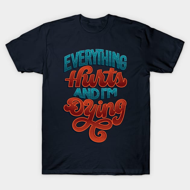 Everything Hurts T-Shirt by polliadesign